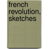 French Revolution, Sketches door 1789 French Revolution
