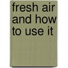 Fresh Air And How To Use It door Carrington Thomas Spees