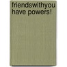 Friendswithyou Have Powers! door Silja Bilz