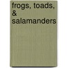 Frogs, Toads, & Salamanders by Chris McNab