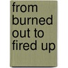 From Burned Out to Fired Up by Leslie Godwin
