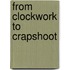 From Clockwork To Crapshoot