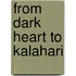 From Dark Heart To Kalahari