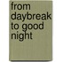 From Daybreak To Good Night