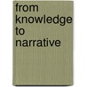 From Knowledge To Narrative door Lisa C. Roberts
