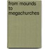 From Mounds To Megachurches