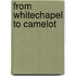 From Whitechapel To Camelot