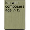 Fun With Composers Age 7-12 door Onbekend