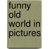 Funny Old World In Pictures