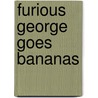 Furious George Goes Bananas door Michael Rex