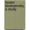 Fyodor Dostoyevsky, A Study by L.F. 1869-1926 Dostoevskaia