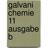 Galvani Chemie 11 Ausgabe B by Unknown