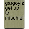 Gargoylz Get Up To Mischief door Sara Vogler