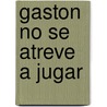 Gaston No Se Atreve a Jugar door Mymi Doinet