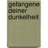 Gefangene deiner Dunkelheit