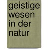 Geistige Wesen in der Natur door Rudolf Steiner