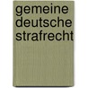 Gemeine Deutsche Strafrecht door Hugo Philipp Egmont Haelschner