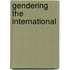 Gendering The International