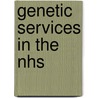 Genetic Services In The Nhs by Institute of Healthcare Management