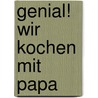 Genial! Wir kochen mit Papa door Nathalie Valmary