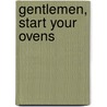 Gentlemen, Start Your Ovens door Tucker Shaw