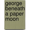 George Beneath A Paper Moon door Nina Bawden