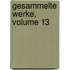 Gesammelte Werke, Volume 13