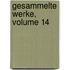 Gesammelte Werke, Volume 14