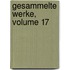 Gesammelte Werke, Volume 17