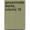 Gesammelte Werke, Volume 18 by Unknown