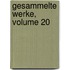 Gesammelte Werke, Volume 20