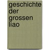 Geschichte Der Grossen Liao door Hans Conon Von Der Gabelentz