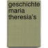 Geschichte Maria Theresia's