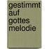 Gestimmt auf Gottes Melodie