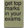 Get Top Marks In Your Exams door Onbekend