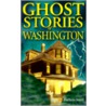 Ghost Stories Of Washington by Barbara Smith