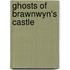 Ghosts Of Brawnwyn's Castle