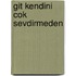 Git Kendini Cok Sevdirmeden