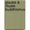 Glaube & Rituale Buddhismus door Tom Lowenstein