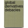 Global Derivatives Debacles door Laurent L. Jacque