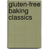 Gluten-Free Baking Classics by Annalise G. Roberts
