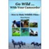 Go Wild With Your Camcorder