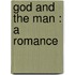 God And The Man : A Romance
