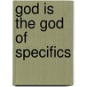 God Is The God Of Specifics by Warren Thomas