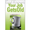 God Knows Your Job Gets Old by Marianne LaBarre