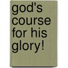 God's Course For His Glory! door Heidi Gill