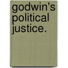 Godwin's Political Justice. by William Godwin