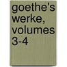 Goethe's Werke, Volumes 3-4 by Von Johann Wolfgang Goethe