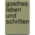 Goethes Leben Und Schriften
