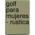 Golf Para Mujeres - Rustica